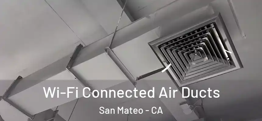 Wi-Fi Connected Air Ducts San Mateo - CA